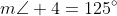 m\angle 4=125^{\circ}