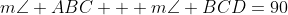 m\angle ABC + m\angle BCD=90