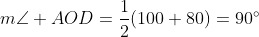 m\angle AOD=\frac{1}{2}(100+80)=90^{\circ}