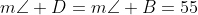 m\angle D=m\angle B=55