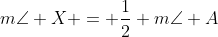 m\angle X = \frac{1}{2} m\angle A