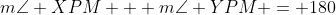 m\angle XPM + m\angle YPM = 180