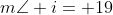 m\angle i= 19