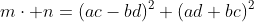 m\cdot n=(ac-bd)^2+(ad+bc)^2