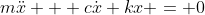 m\ddot{x} + c\dot{x}+kx = 0