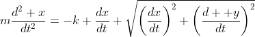m\dfrac{d^2 x}{dt^2}=-k \dfrac{dx}{dt} \sqrt{\left(\dfrac{dx}{dt}\right)^2+\left(\dfrac{d  y}{dt}\right)^2}
