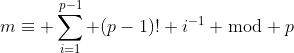 m\equiv \sum_{i=1}^{p-1} (p-1)! i^{-1} \bmod p