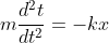 m\frac{d^{2}t}{dt^{2}}=-kx
