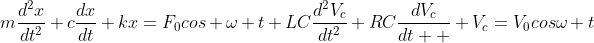 m\frac{d^{2}x}{dt^{2}}+c\frac{dx}{dt}+kx=F_{0}cos \omega t \\\\LC\frac{d^{2}V_{c}}{dt^{2}}+RC\frac{dV_{c}}{dt  }+V_{c}=V_{0}cos\omega t