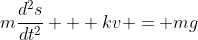 m\frac{d^2s}{dt^2} + kv = mg
