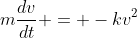 m\frac{dv}{dt} = -kv^2