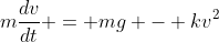 m\frac{dv}{dt} = mg - kv^2