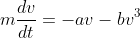 m\frac{dv}{dt}=-av-bv^3