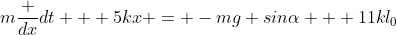 m\frac {dx}{dt} + 5kx = -mg sin\alpha + 11kl_0