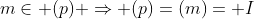m\in (p) \Rightarrow (p)=(m)= I
