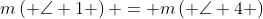 m\left( {\angle 1} \right) = m\left( {\angle 4} \right)