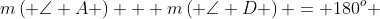 m\left( {\angle A} \right) + m\left( {\angle D} \right) = 180^o 
