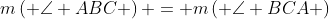 m\left( {\angle ABC} \right) = m\left( {\angle BCA} \right)