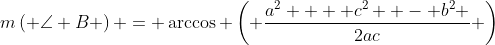 m\left( {\angle B} \right) = \arccos \left( {\frac{{a^2  + c^2  - b^2 }}{{2ac}}} \right)