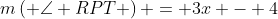 m\left( {\angle RPT} \right) = 3x - 4