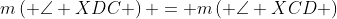 m\left( {\angle XDC} \right) = m\left( {\angle XCD} \right)
