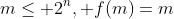 m\leq 2^n, f(m)=m