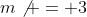 m\not = 3
