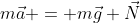 m\vec{a} = m\vec{g}+\vec{N}