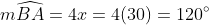 m\widehat{BA}=4x=4(30)=120^{\circ}