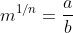 m^{1/n}=\frac{a}{b}