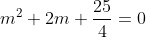 m^{2}+2m+\frac{25}{4}=0
