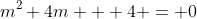 m^{2}+4m + 4 = 0
