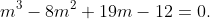 m^{3}-8m^{2}+19m-12=0.