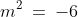 m^2\:=\:-6