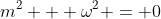 m^2 + \omega^2 = 0