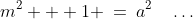 m^2 + 1 \:=\:a^2\quad\hdots
