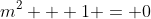 m^2 + 1 = 0