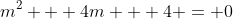m^2 + 4m + 4 = 0