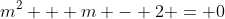 m^2 + m - 2 = 0