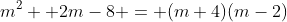 m^2 +2m-8 = (m+4)(m-2)