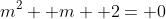 m^2+ m+ 2= 0