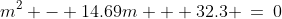 m^2 - 14.69m + 32.3 \:=\:0