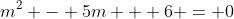 m^2 - 5m + 6 = 0