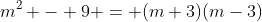 m^2 - 9 = (m+3)(m-3)