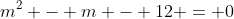 m^2 - m - 12 = 0