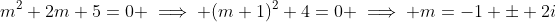 m^2+2m+5=0 \implies (m+1)^2+4=0 \implies m=-1 \pm 2i