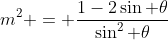 m^2 = \frac{1-2\sin \theta}{\sin^2 \theta}
