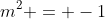 m^2 = -1