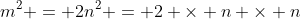 m^2 = 2n^2 = 2 \times n \times n
