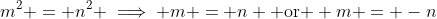m^2 = n^2 \implies m = n \mbox{ or } m = -n